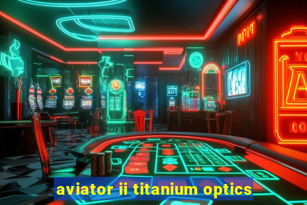 aviator ii titanium optics